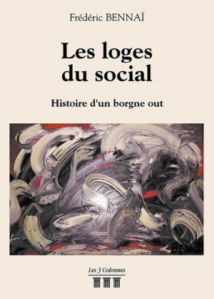 Frédéric BENNAÏ - Les loges du social - Histoire d'un borgne out