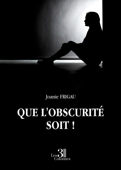 Joanie FRIGAU - Que l'obscurité soit !
