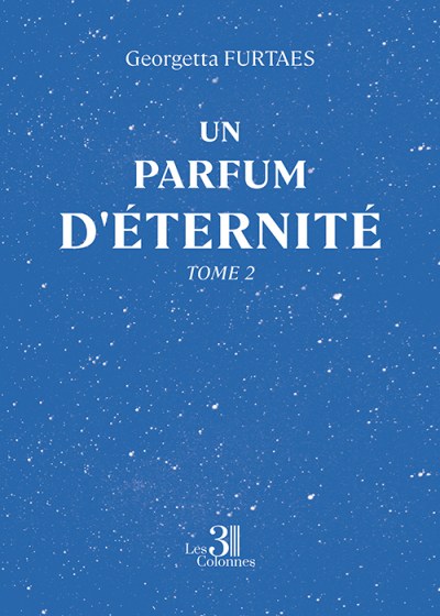 Georgetta FURTAES - Un parfum d'éternité – Tome 2