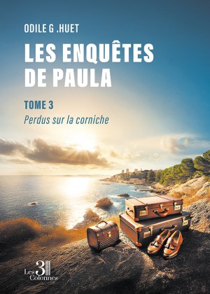 G .HUET ODILE - Les enquêtes de Paula – Tome 3 : Perdus sur la corniche