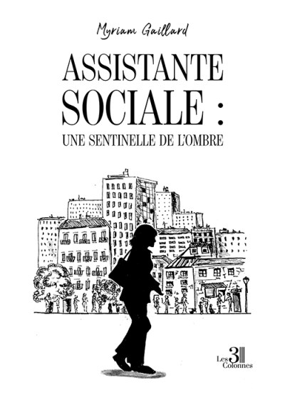 Myriam GAILLARD - Assistante sociale : une sentinelle de l’ombre