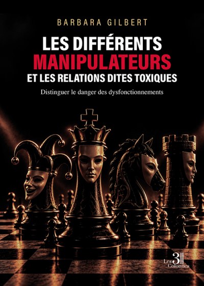 Barbara GILBERT - LES DIFFÉRENTS MANIPULATEURS ET LES RELATIONS DITES TOXIQUES