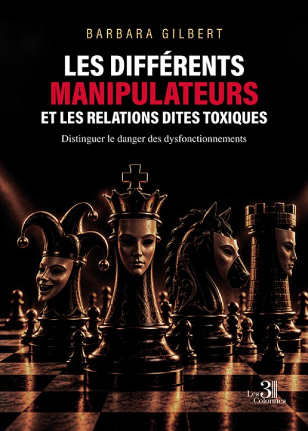 Barbara GILBERT - LES DIFFÉRENTS MANIPULATEURS ET LES RELATIONS DITES TOXIQUES