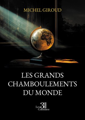GIROUD MICHEL - Les grands chamboulements du monde