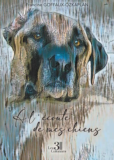 Francine GOFFAUX-OZKAPLAN - À l'écoute de mes chiens