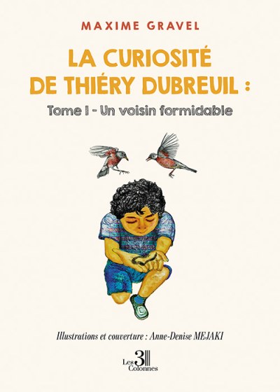 Maxime GRAVEL - La curiosité de Thiéry Dubreuil : Tome I – Un voisin formidable