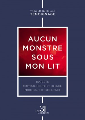 GUILLAUME THIBAULT - Aucun monstre sous mon lit - Inceste : terreur, honte et silence, processus de résilience