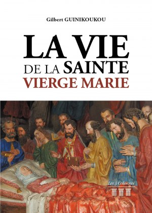 GUINIKOUKOU GILBERT - La Vie de la Sainte Vierge Marie