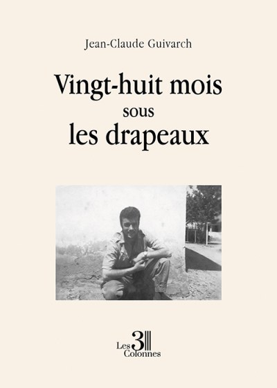 Jean-Claude GUIVARCH - Vingt-huit mois sous les drapeaux