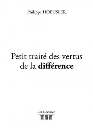 HOEUSLER PHILIPPE - Petit traité des vertus de la différence