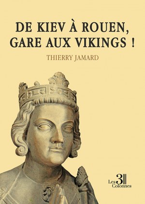JAMARD THIERRY - De Kiev à Rouen, gare aux vikings !