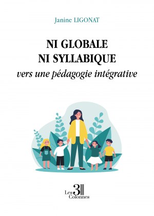 Janine LIGONAT - Ni globale ni syllabique vers une pédagogie intégrative