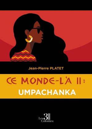 Jean-Pierre PLATET - Ce monde-là II : Umpachanka