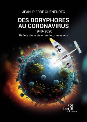QUENEUDEC JEAN-PIERRE - Des doryphores au coronavirus - 1940-2020 - Reflets d'une vie entre deux invasions