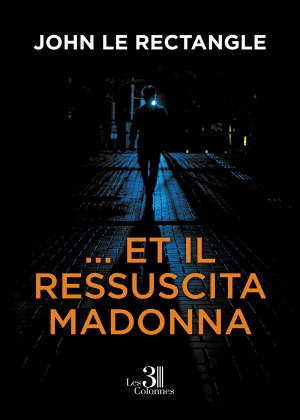 John Le Rectangle - ... et IL ressuscita Madonna