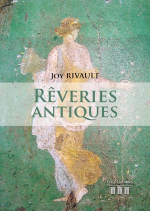 Joy RIVAULT - Rêveries antiques