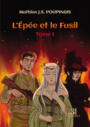 J.S. POUPINAIS MATHIAS - L'Épée et le Fusil - Tome 1