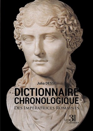 DESSE JULIA - Dictionnaire Chronologique - Des Impératrices Romaines
