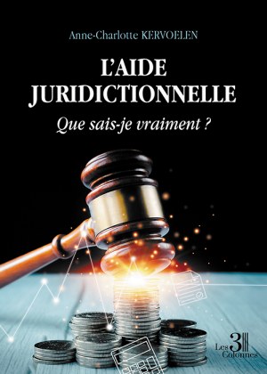 KERVOELEN ANNE-CHARLOTTE - L’AIDE JURIDICTIONNELLE - Que sais-je vraiment ?