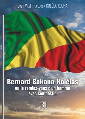 KOLÉLA-KOUKA JEAN-VITAL-FRUCTUEUX - Bernard Bakana-Kolélas ou le rendez-vous d’un homme avec son destin