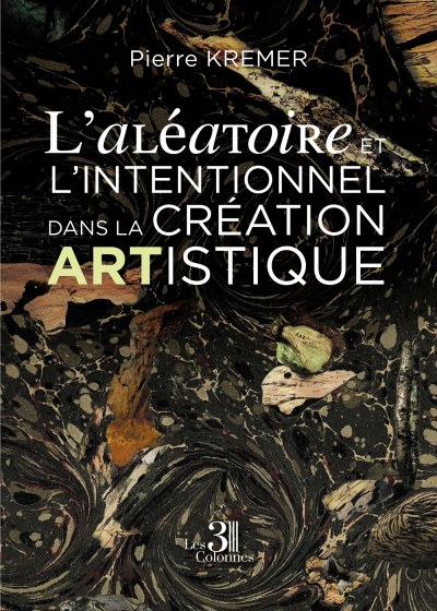 Pierre KREMER - L'aléatoire et l'intentionnel dans la création artistique