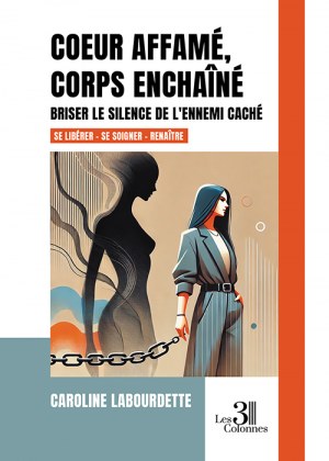 LABOURDETTE CAROLINE - Coeur affamé, corps enchaîné