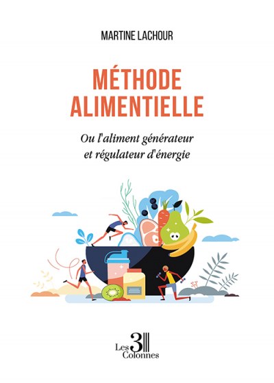 LACHOUR MARTINE - Méthode alimentielle - Ou l'aliment générateur et régulateur d'énergie