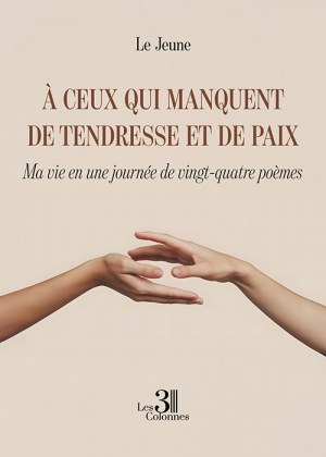 Le Jeune  - À ceux qui manquent de tendresse et de paix