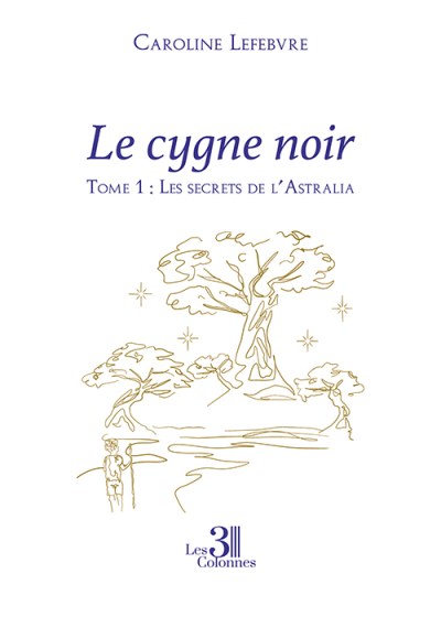 Caroline LEFEBVRE - Le cygne noir – Tome 1