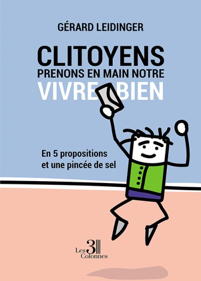 Gérard LEIDINGER - Clitoyens, prenons en main notre vivre bien – En 5 propositions et une pincée de sel