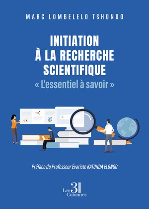 LOMBELELO TSHONDO MARC - Initiation à la recherche scientifique « L'essentiel à savoir »