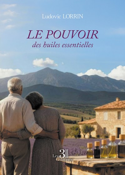 Ludovic LORRIN - Le pouvoir des huiles essentielles