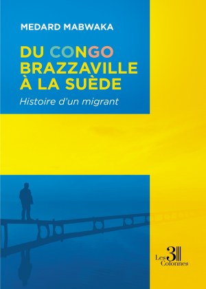 Medard MABWAKA - Du Congo-Brazzaville à la Suède - Histoire d'un migrant