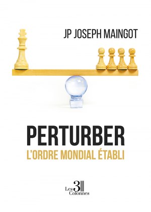 JP Joseph MAINGOT - Perturber l’ordre mondial établi