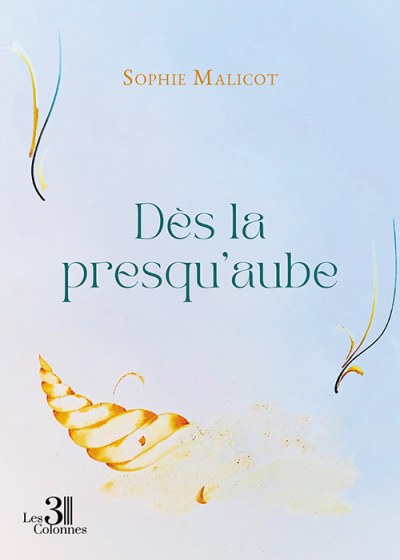 Sophie MALICOT - Dès la presqu'aube
