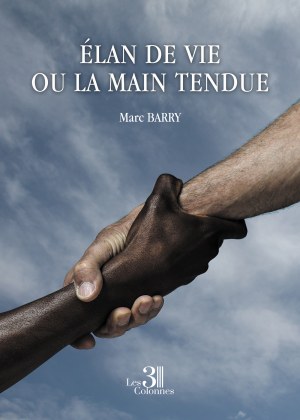 Marc BARRY - Élan de vie ou la main tendue
