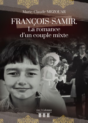Marie-Claude MEZOUAR - François-Samir. La romance d'un couple mixte
