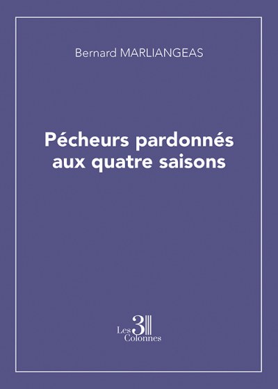 Bernard MARLIANGEAS - Pécheurs pardonnés aux quatre saisons