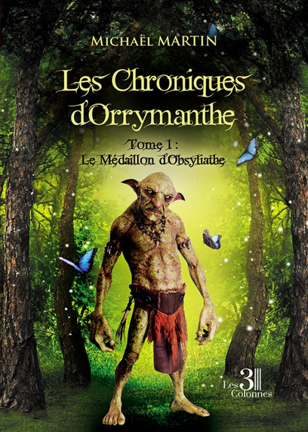 MARTIN MICHAEL - Les Chroniques d'Orrymanthe - Tome 1 : Le Médaillon d'Obsyliathe