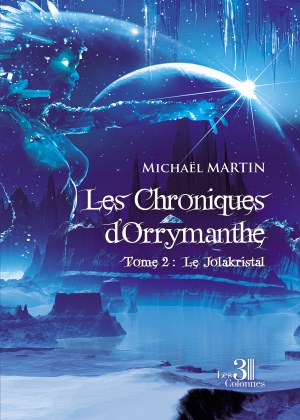 Michaël MARTIN - Les Chroniques d'Orrymanthe - Tome 2 : Le Jolakristal