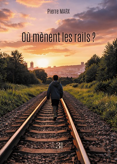 Pierre MARX - Où mènent les rails ?
