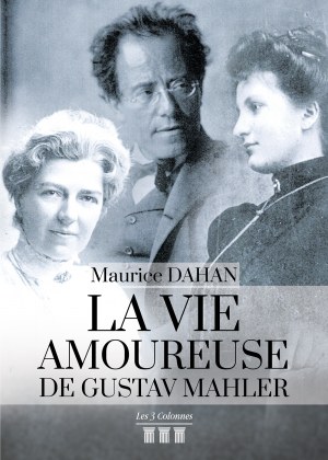 Maurice DAHAN - La vie amoureuse de Gustav Mahler