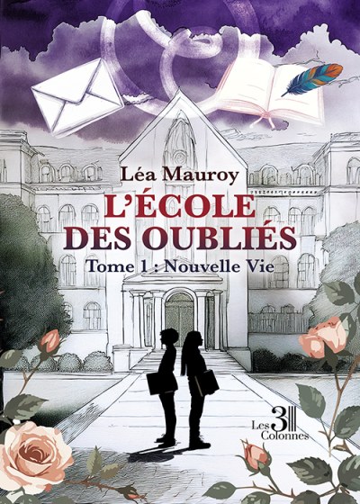 Léa MAUROY - L’École des Oubliés – Tome 1 : Nouvelle Vie