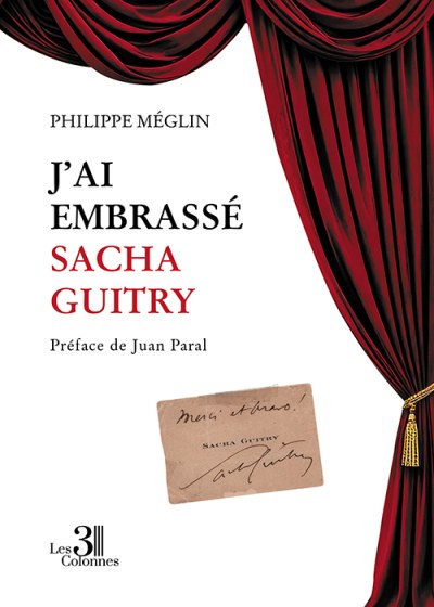 Philippe MEGLIN - J’ai embrassé Sacha Guitry