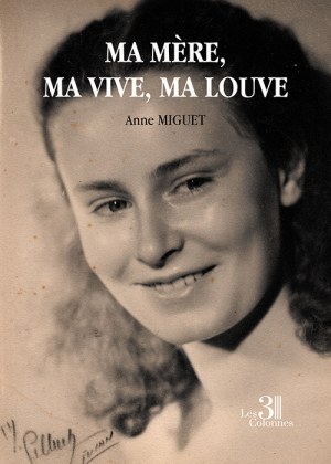 MIGUET ANNE - Ma mère, ma vive, ma louve