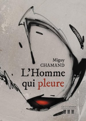 CHAMAND MIGUY - L'Homme qui pleure