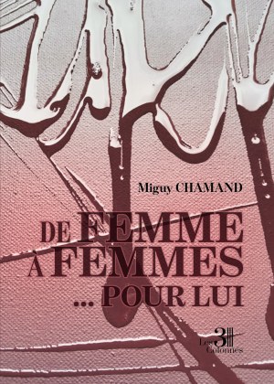 Miguy CHAMAND - De Femme à Femmes... Pour lui
