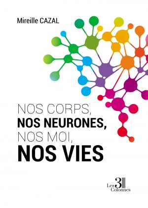 Mireille CAZAL - Nos corps, nos neurones, nos moi, nos vies