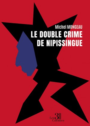 MONGEAU MICHEL - Le double crime de Nipissingue