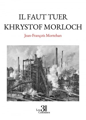 MORTEHAN JEAN-FRANCOIS - Il faut tuer Khrystof Morloch